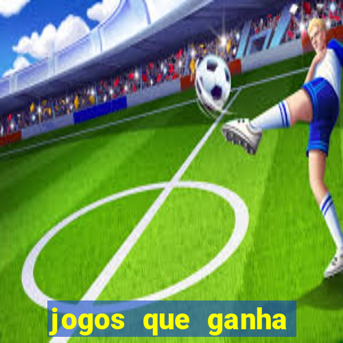 jogos que ganha dinheiro de verdade e rapido