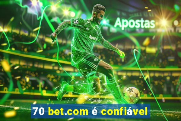 70 bet.com é confiável