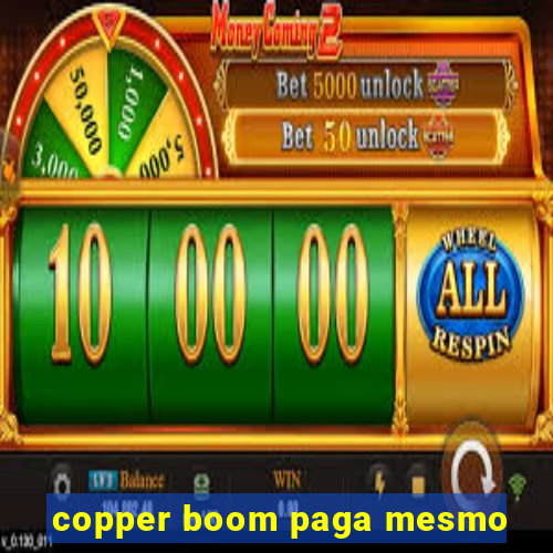 copper boom paga mesmo