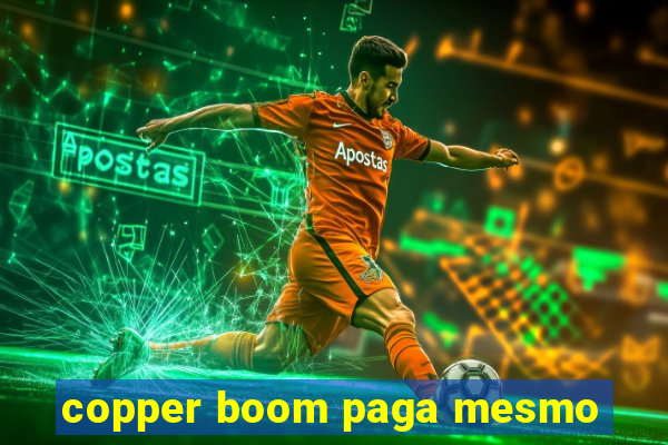 copper boom paga mesmo