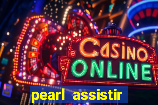 pearl assistir online megaflix