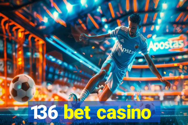 136 bet casino