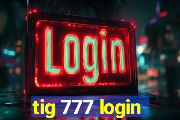 tig 777 login