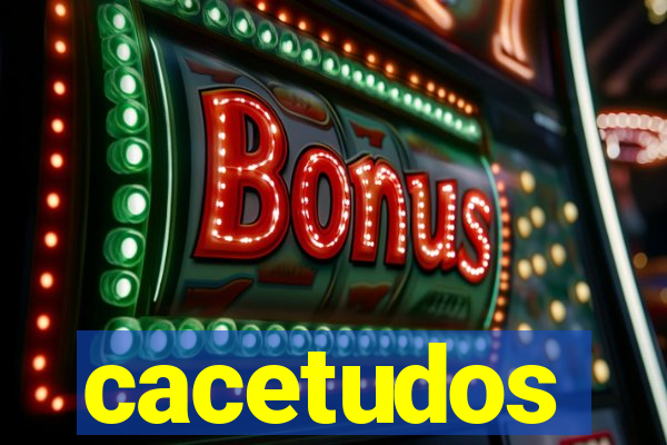 cacetudos