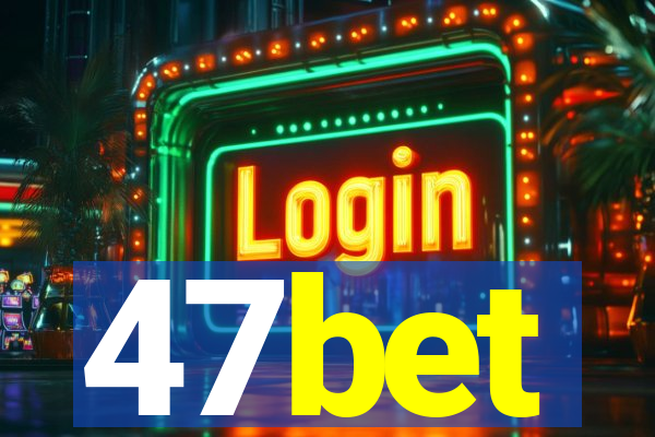 47bet