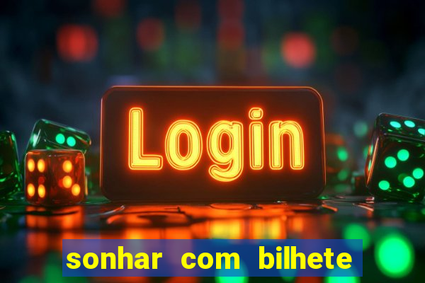 sonhar com bilhete de loteria livro dos sonhos