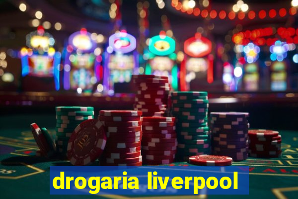 drogaria liverpool