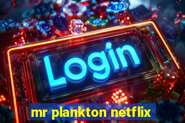 mr plankton netflix