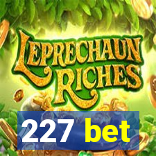 227 bet