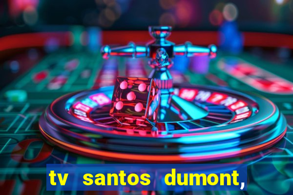 tv santos dumont, 431, centro