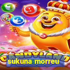 sukuna morreu