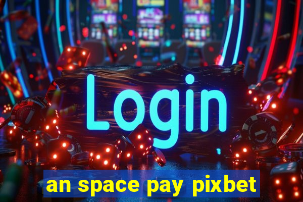 an space pay pixbet