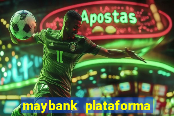 maybank plataforma de jogos