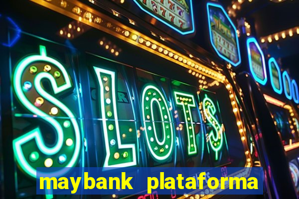 maybank plataforma de jogos