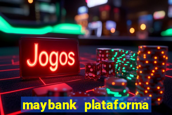 maybank plataforma de jogos