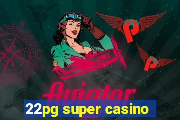 22pg super casino