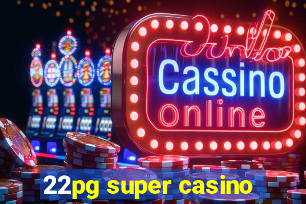 22pg super casino