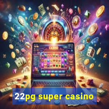 22pg super casino