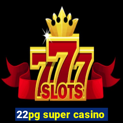 22pg super casino