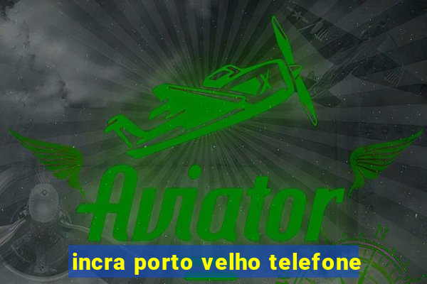 incra porto velho telefone