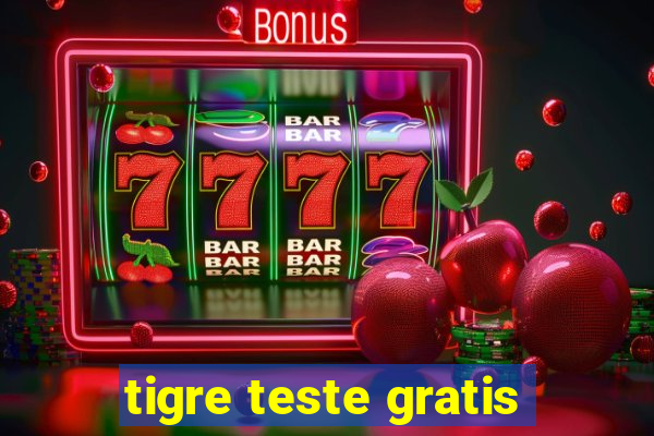 tigre teste gratis