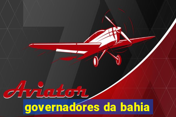 governadores da bahia