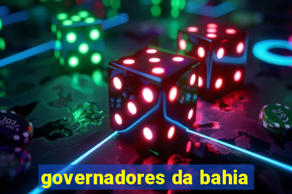 governadores da bahia