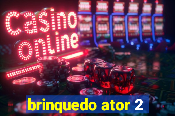 brinquedo ator 2