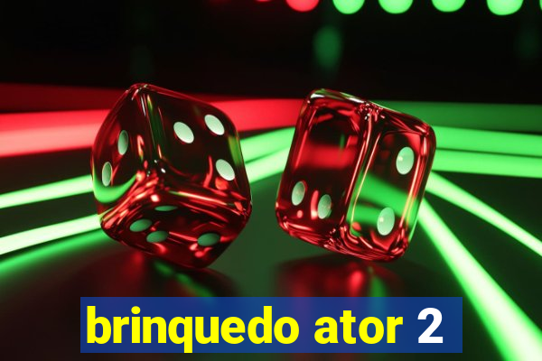 brinquedo ator 2