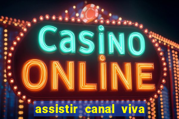 assistir canal viva online gratis