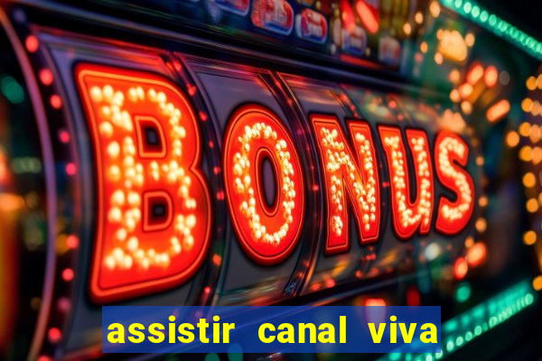 assistir canal viva online gratis