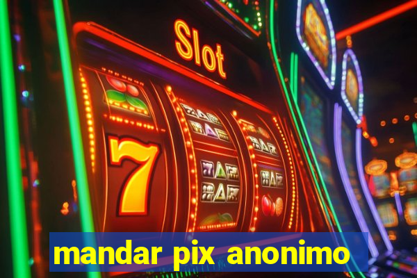 mandar pix anonimo