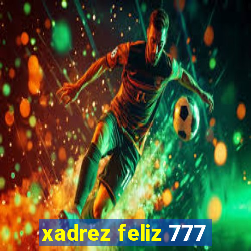 xadrez feliz 777