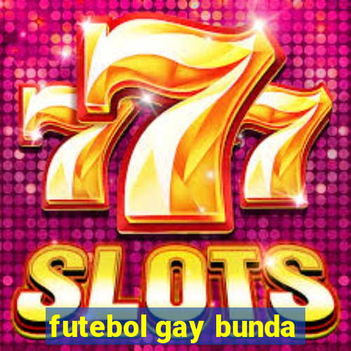 futebol gay bunda