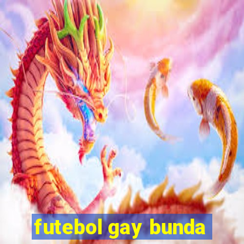 futebol gay bunda