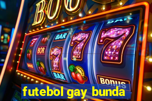 futebol gay bunda