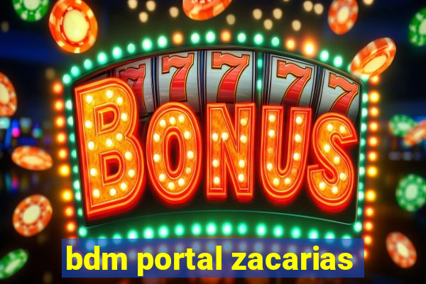 bdm portal zacarias