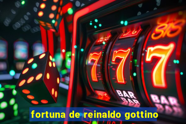 fortuna de reinaldo gottino