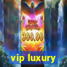 vip luxury