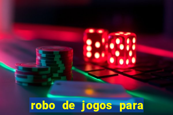 robo de jogos para ganhar dinheiro