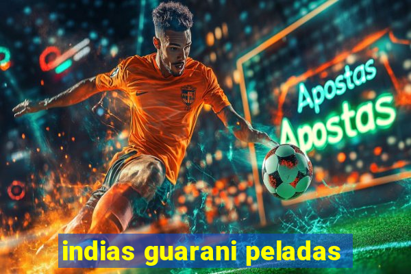 indias guarani peladas