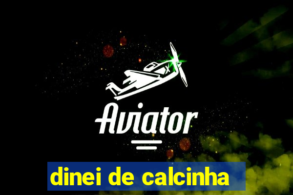 dinei de calcinha