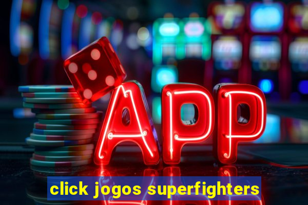 click jogos superfighters