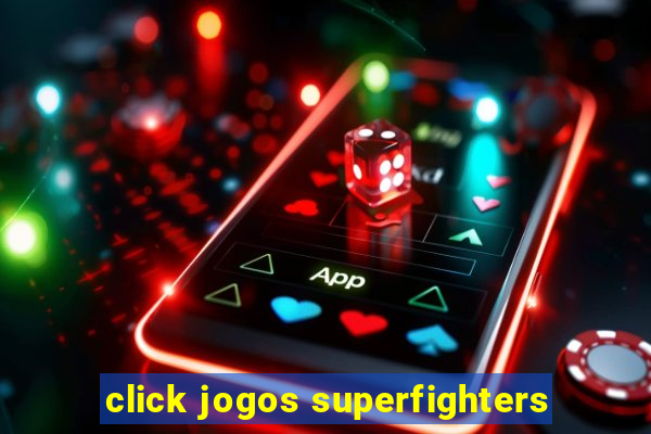 click jogos superfighters