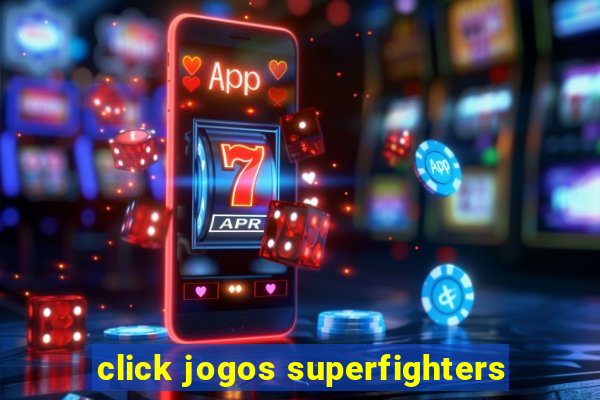 click jogos superfighters