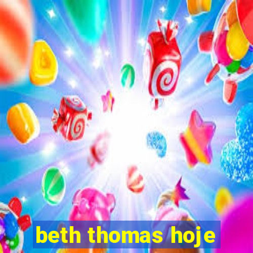 beth thomas hoje