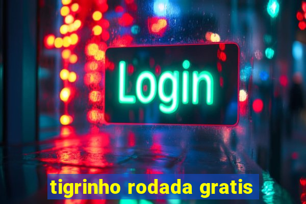 tigrinho rodada gratis