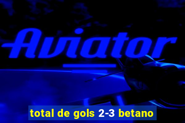 total de gols 2-3 betano