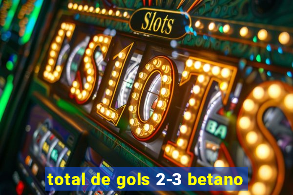 total de gols 2-3 betano