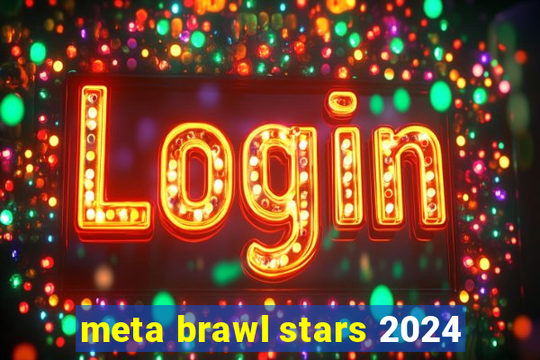 meta brawl stars 2024